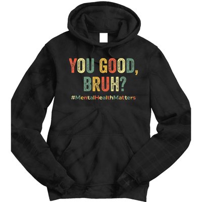 You Good Bruh Therapy Support Mental Health Awareness Month Tie Dye Hoodie