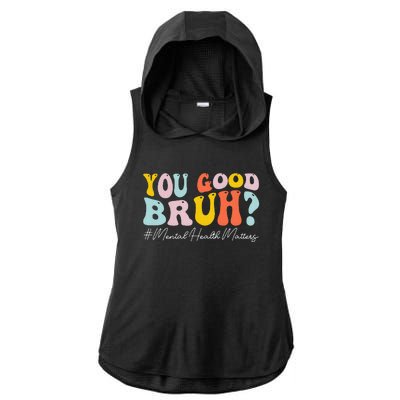 You Good Bruh Mental Health Brain Counselor Therapist Ladies PosiCharge Tri-Blend Wicking Draft Hoodie Tank