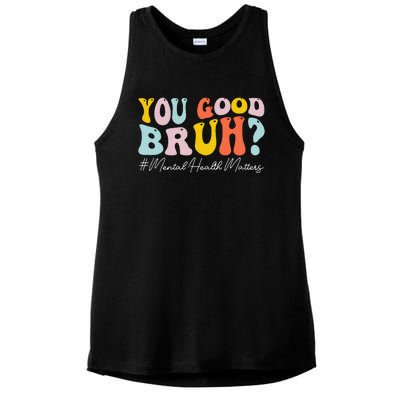 You Good Bruh Mental Health Brain Counselor Therapist Ladies PosiCharge Tri-Blend Wicking Tank