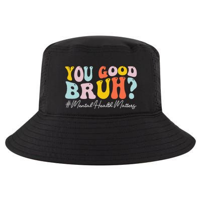 You Good Bruh Mental Health Brain Counselor Therapist Cool Comfort Performance Bucket Hat