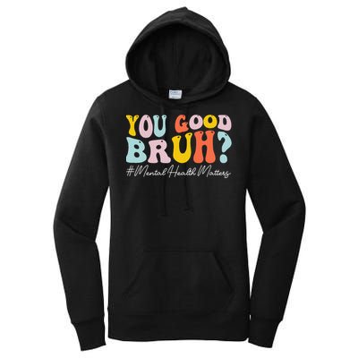 You Good Bruh Mental Health Brain Counselor Therapist Women's Pullover Hoodie