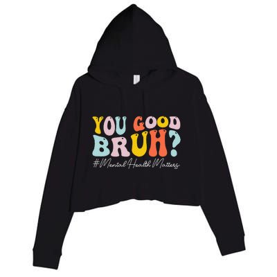 You Good Bruh Mental Health Brain Counselor Therapist Crop Fleece Hoodie