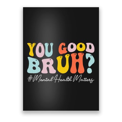 You Good Bruh Mental Health Brain Counselor Therapist Poster