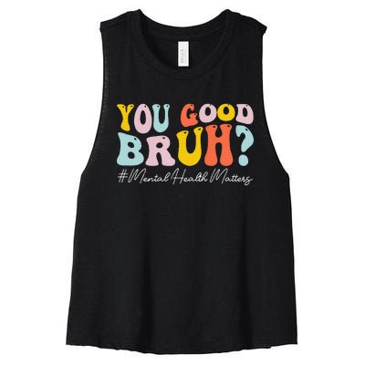 You Good Bruh Mental Health Brain Counselor Therapist Women's Racerback Cropped Tank