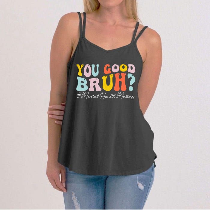 You Good Bruh Mental Health Brain Counselor Therapist Women's Strappy Tank