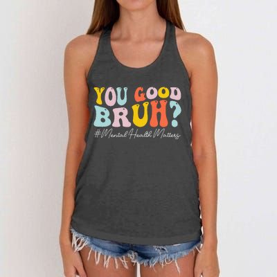 You Good Bruh Mental Health Brain Counselor Therapist Women's Knotted Racerback Tank