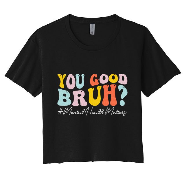 You Good Bruh Mental Health Brain Counselor Therapist Crop Top