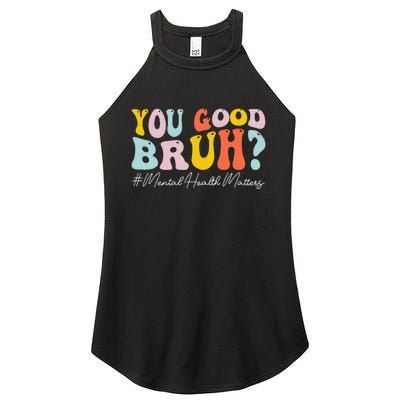 You Good Bruh Mental Health Brain Counselor Therapist Women's Perfect Tri Rocker Tank