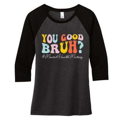 You Good Bruh Mental Health Brain Counselor Therapist Women's Tri-Blend 3/4-Sleeve Raglan Shirt