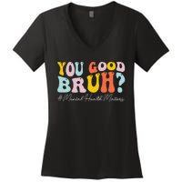 You Good Bruh Mental Health Brain Counselor Therapist Women's V-Neck T-Shirt