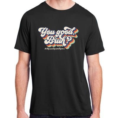 You Good Bruh Mental Health Brain Counselor Adult ChromaSoft Performance T-Shirt