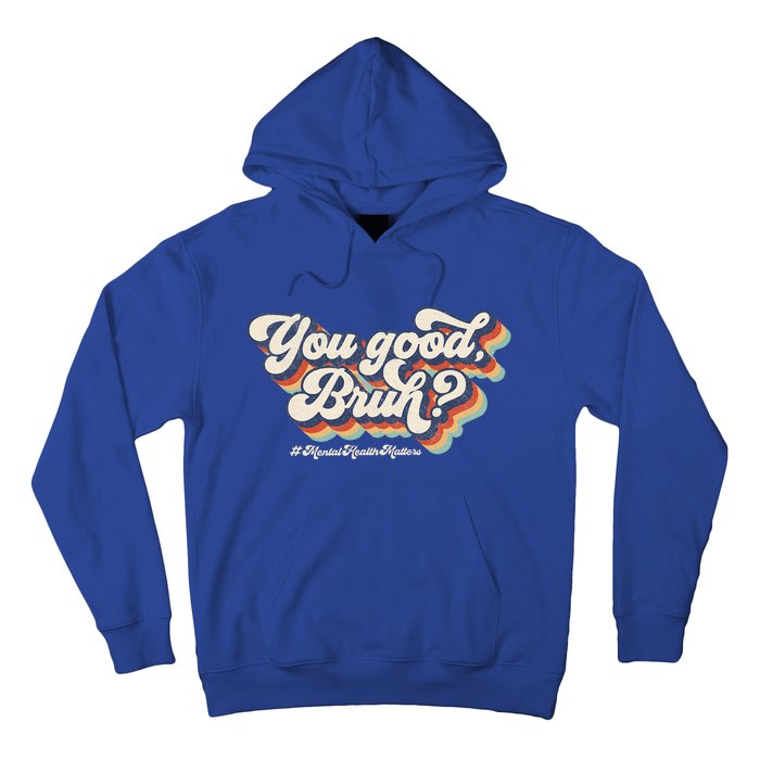 You Good Bruh Mental Health Brain Counselor Hoodie