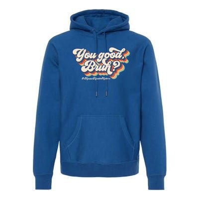 You Good Bruh Mental Health Brain Counselor Premium Hoodie