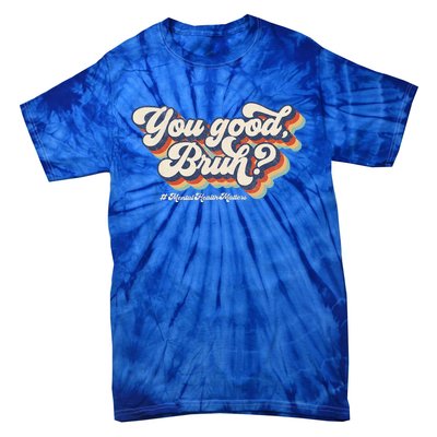 You Good Bruh Mental Health Brain Counselor Tie-Dye T-Shirt