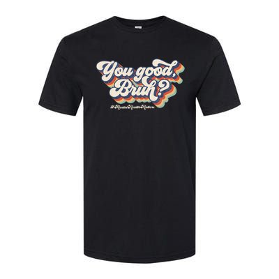 You Good Bruh Mental Health Brain Counselor Softstyle® CVC T-Shirt