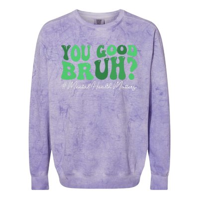 You Good Bruh Mental Health Brain Counselor Therapist Colorblast Crewneck Sweatshirt