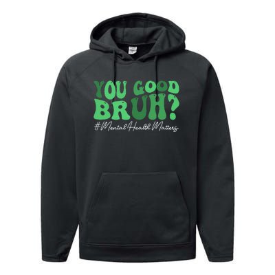 You Good Bruh Mental Health Brain Counselor Therapist Performance Fleece Hoodie