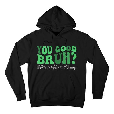 You Good Bruh Mental Health Brain Counselor Therapist Hoodie