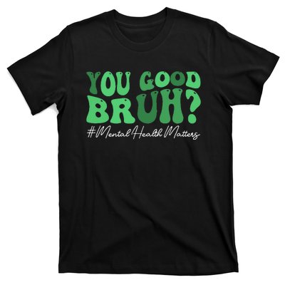 You Good Bruh Mental Health Brain Counselor Therapist T-Shirt