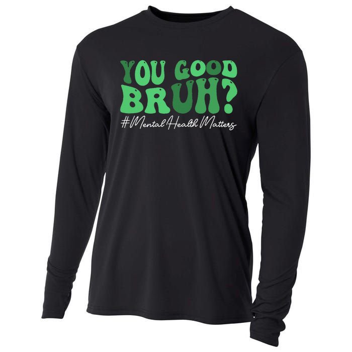 You Good Bruh Mental Health Brain Counselor Therapist Cooling Performance Long Sleeve Crew