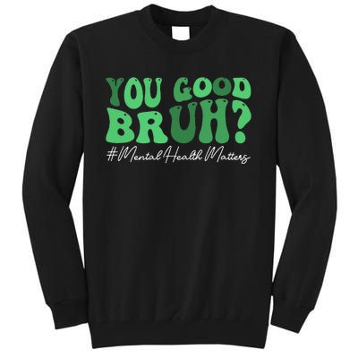 You Good Bruh Mental Health Brain Counselor Therapist Tall Sweatshirt