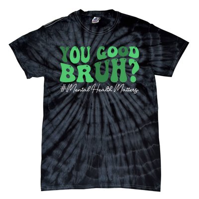 You Good Bruh Mental Health Brain Counselor Therapist Tie-Dye T-Shirt