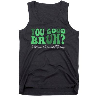 You Good Bruh Mental Health Brain Counselor Therapist Tank Top