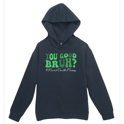 You Good Bruh Mental Health Brain Counselor Therapist Urban Pullover Hoodie