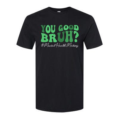 You Good Bruh Mental Health Brain Counselor Therapist Softstyle CVC T-Shirt