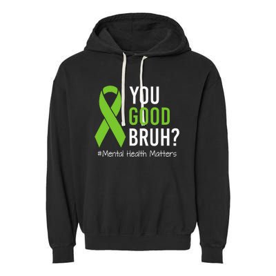 You Good Bruh Mental Health Matters Awareness Green Ribbon Garment-Dyed Fleece Hoodie