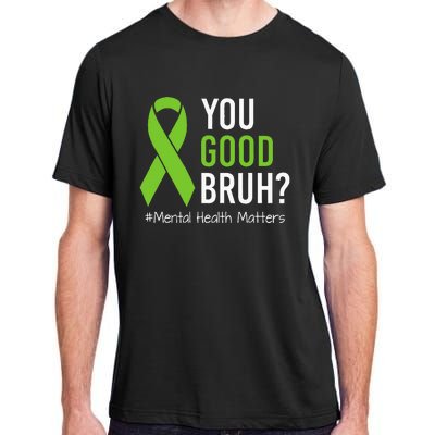 You Good Bruh Mental Health Matters Awareness Green Ribbon Adult ChromaSoft Performance T-Shirt