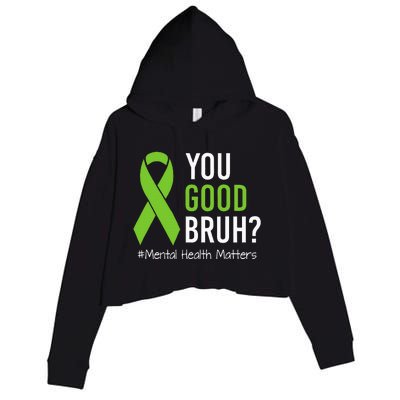 You Good Bruh Mental Health Matters Awareness Green Ribbon Crop Fleece Hoodie