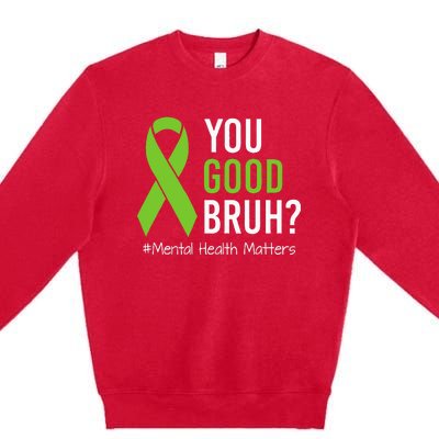 You Good Bruh Mental Health Matters Awareness Green Ribbon Premium Crewneck Sweatshirt