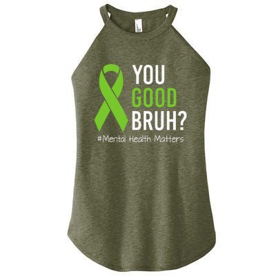 You Good Bruh Mental Health Matters Awareness Green Ribbon Women’s Perfect Tri Rocker Tank