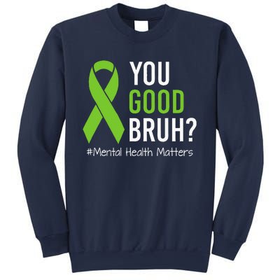 You Good Bruh Mental Health Matters Awareness Green Ribbon Sweatshirt