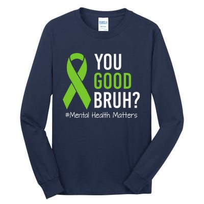 You Good Bruh Mental Health Matters Awareness Green Ribbon Tall Long Sleeve T-Shirt