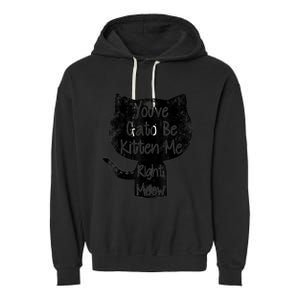 You Gato Be Kitten Me Right Meow Distressed Cat Pun Garment-Dyed Fleece Hoodie