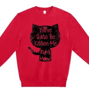 You Gato Be Kitten Me Right Meow Distressed Cat Pun Premium Crewneck Sweatshirt