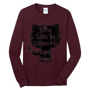 You Gato Be Kitten Me Right Meow Distressed Cat Pun Tall Long Sleeve T-Shirt