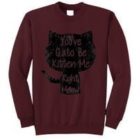 You Gato Be Kitten Me Right Meow Distressed Cat Pun Tall Sweatshirt