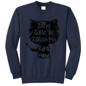 You Gato Be Kitten Me Right Meow Distressed Cat Pun Sweatshirt