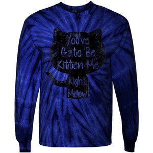 You Gato Be Kitten Me Right Meow Distressed Cat Pun Tie-Dye Long Sleeve Shirt