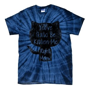 You Gato Be Kitten Me Right Meow Distressed Cat Pun Tie-Dye T-Shirt