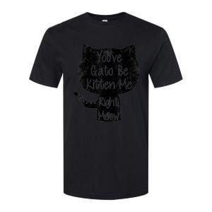 You Gato Be Kitten Me Right Meow Distressed Cat Pun Softstyle CVC T-Shirt