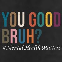 You Good Bruh Mental Health Matters Garment-Dyed Heavyweight T-Shirt
