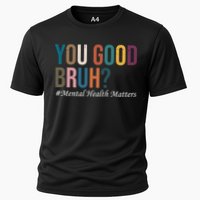 You Good Bruh Mental Health Matters Cooling Performance Crew T-Shirt