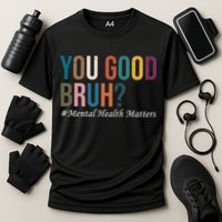 You Good Bruh Mental Health Matters Cooling Performance Crew T-Shirt