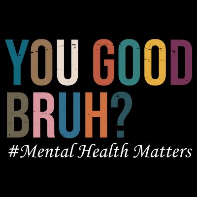 You Good Bruh Mental Health Matters T-Shirt