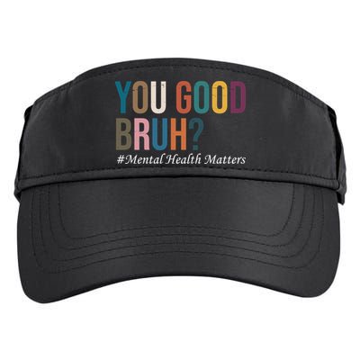 You Good Bruh Mental Health Matters Adult Drive Performance Visor