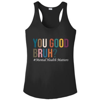 You Good Bruh Mental Health Matters Ladies PosiCharge Competitor Racerback Tank